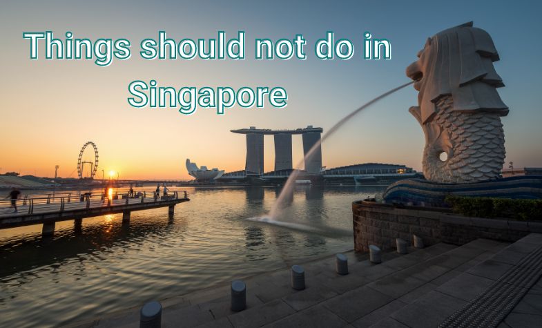 7 things should not do in Singapore